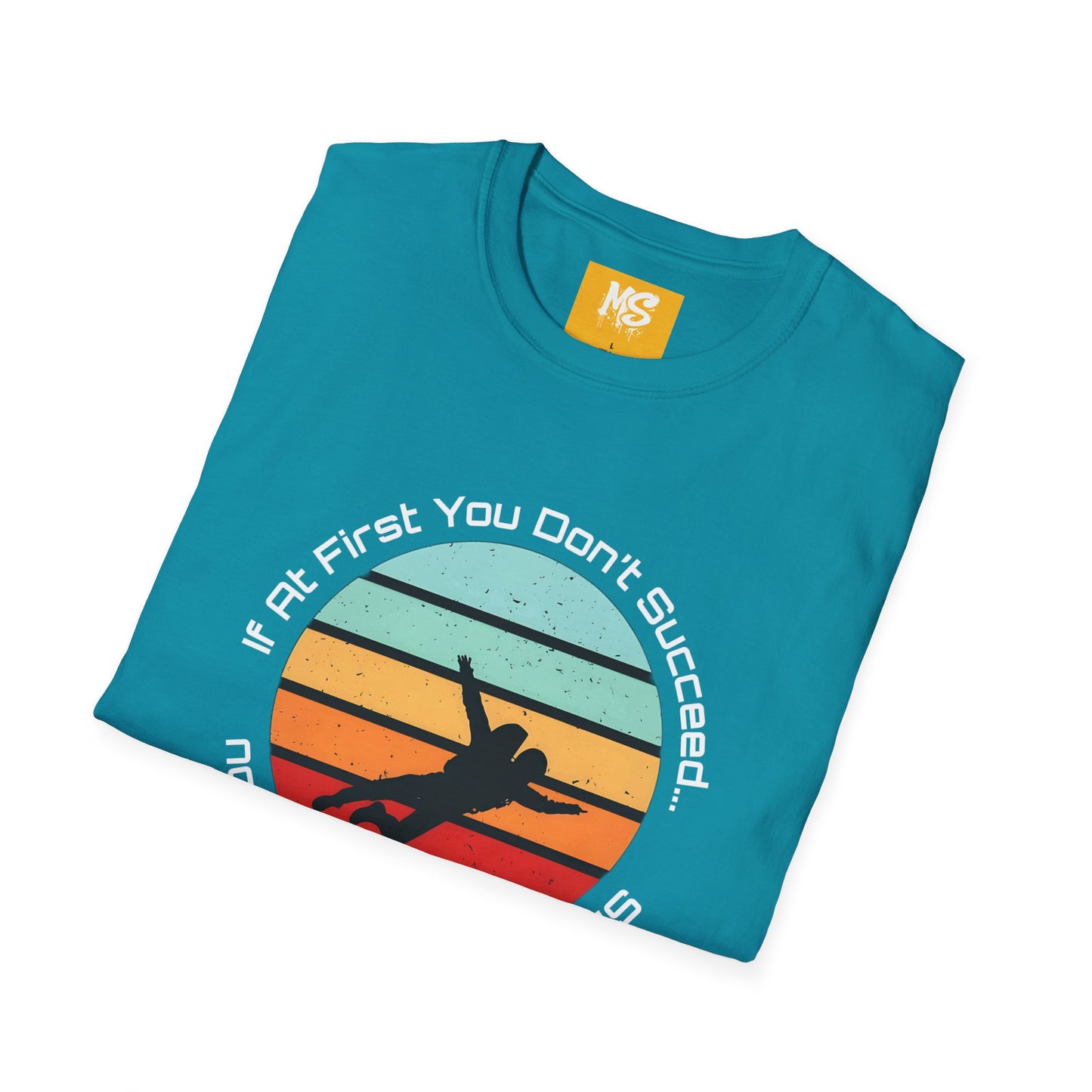 Inspirational Graphic Tee: 'If At First You Don't Succeed' Funny