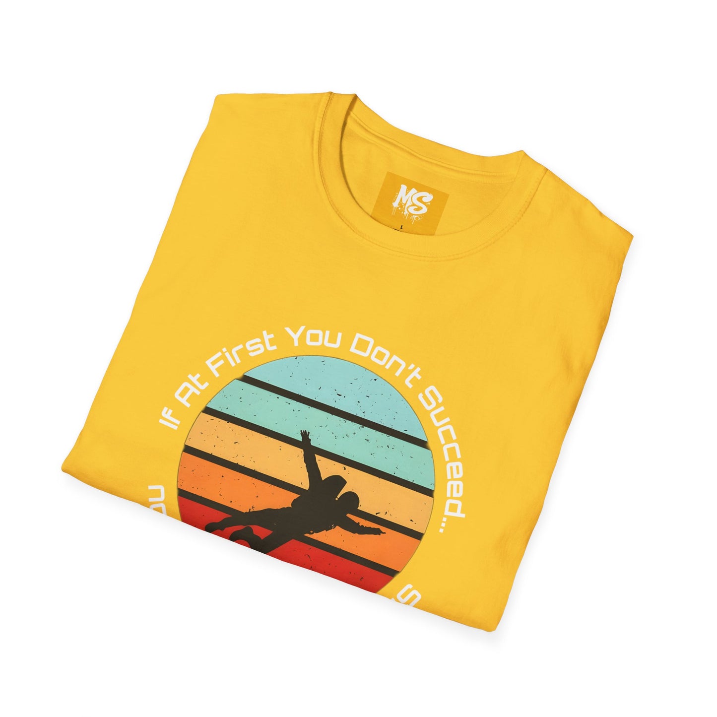Inspirational Graphic Tee: 'If At First You Don't Succeed' Funny