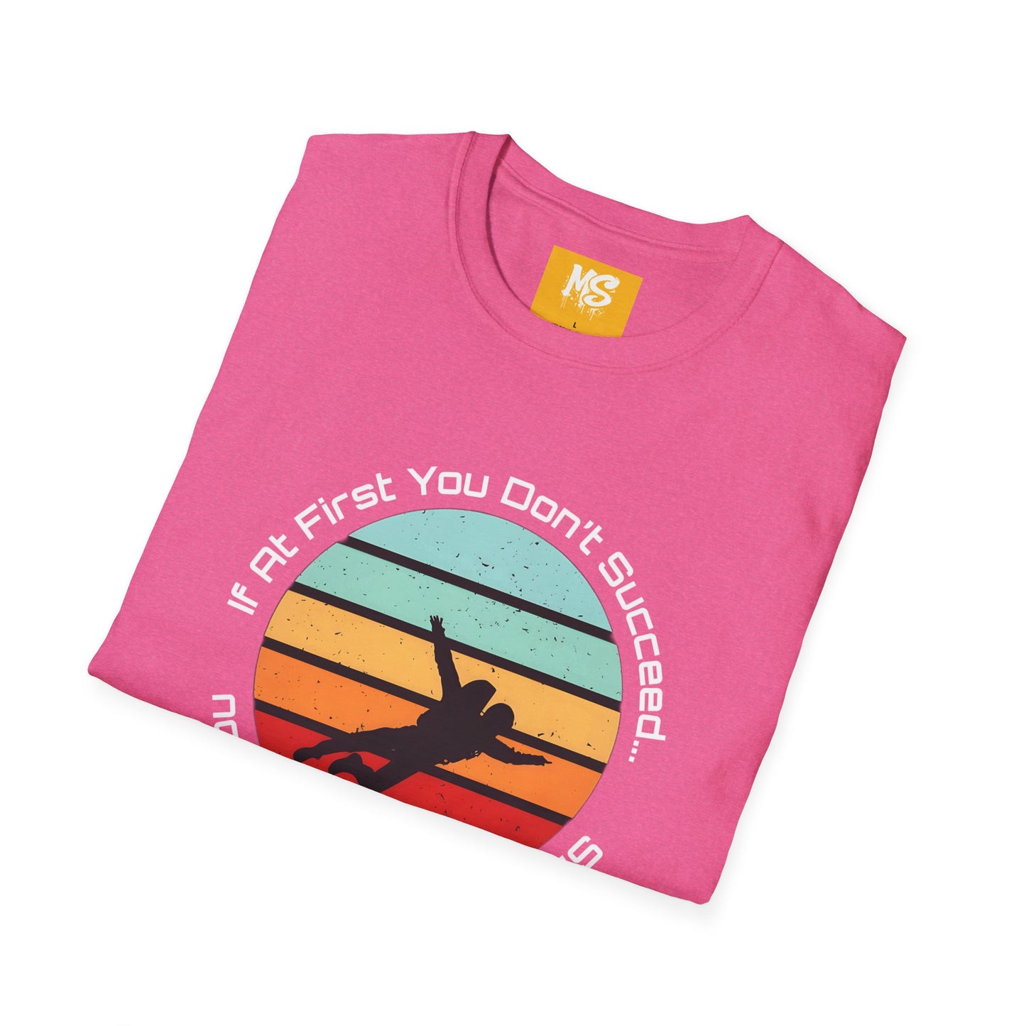 Inspirational Graphic Tee: 'If At First You Don't Succeed' Funny