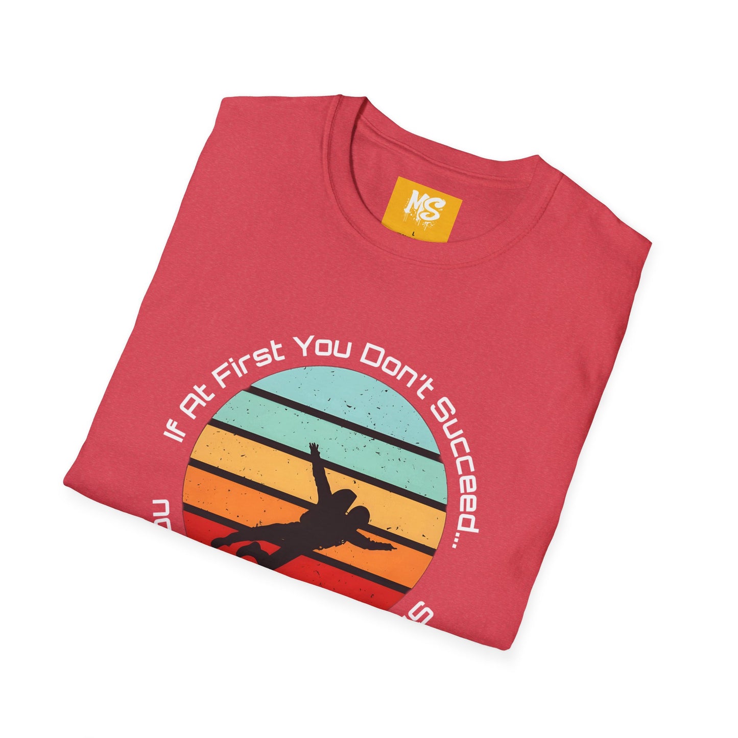 Inspirational Graphic Tee: 'If At First You Don't Succeed' Funny
