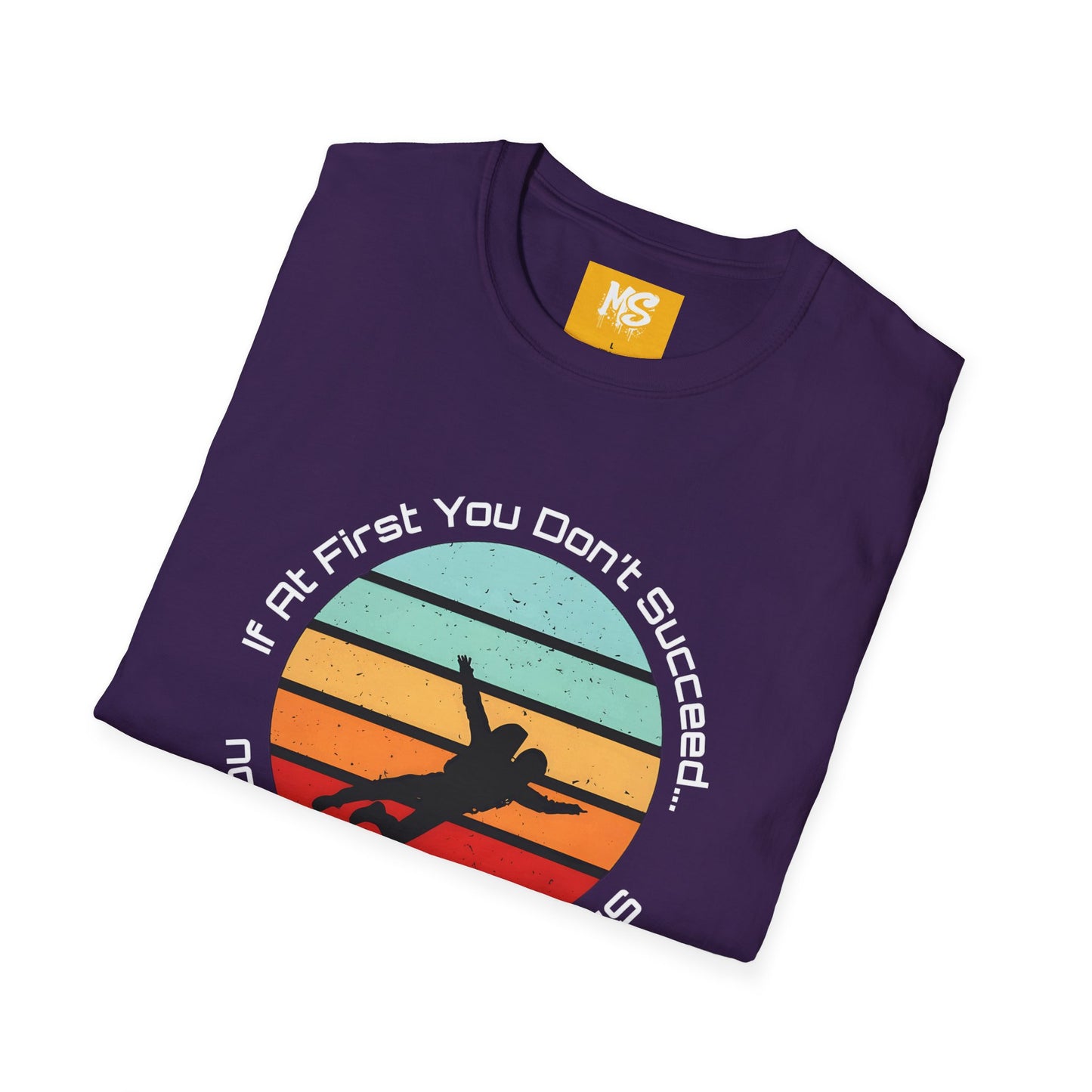 Inspirational Graphic Tee: 'If At First You Don't Succeed' Funny
