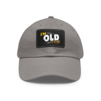 Vintage Dad Hat with Leather Patch - "I'm Too Old for This"
