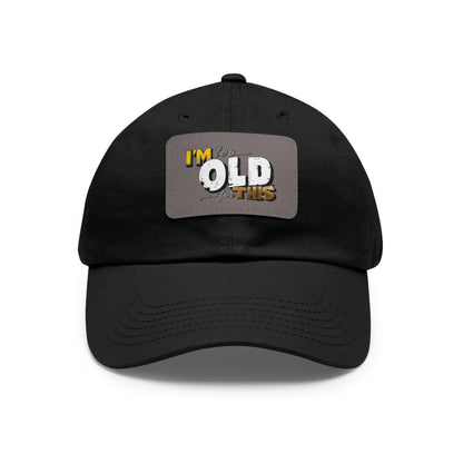 Vintage Dad Hat with Leather Patch - "I'm Too Old for This"