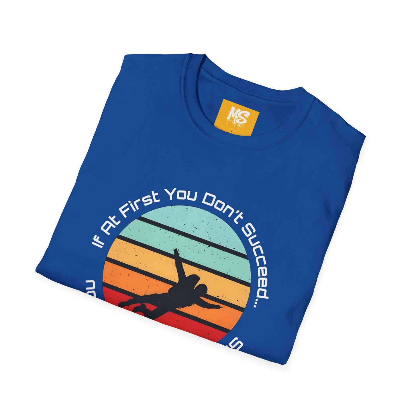 Inspirational Graphic Tee: 'If At First You Don't Succeed' Funny