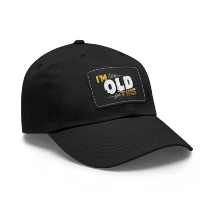 Vintage Dad Hat with Leather Patch - "I'm Too Old for This"