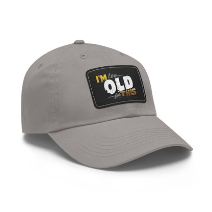 Vintage Dad Hat with Leather Patch - "I'm Too Old for This"