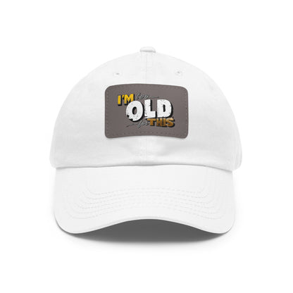 Vintage Dad Hat with Leather Patch - "I'm Too Old for This"