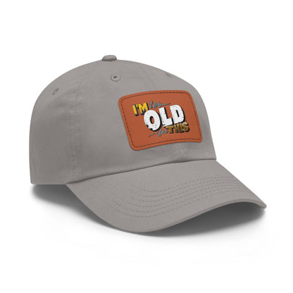 Vintage Dad Hat with Leather Patch - "I'm Too Old for This"