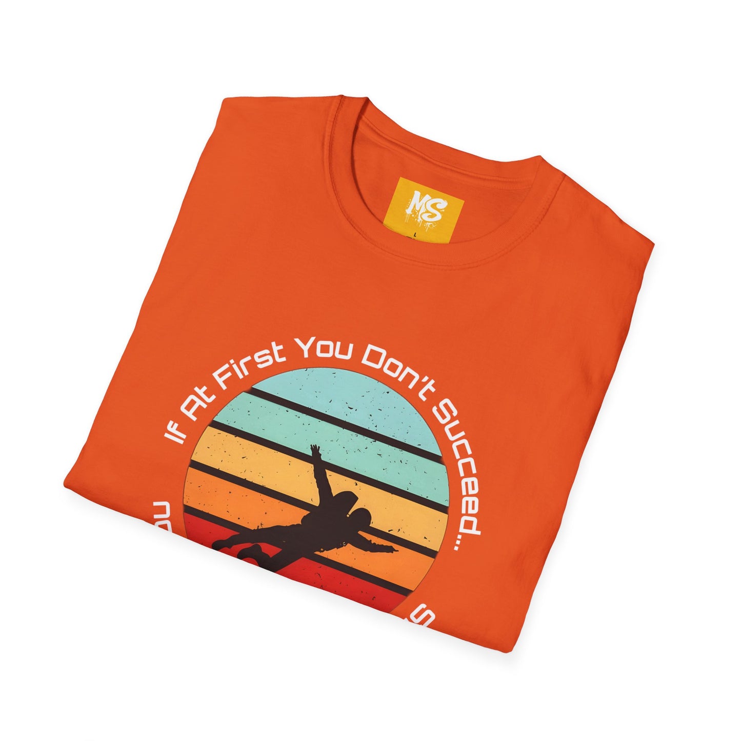 Inspirational Graphic Tee: 'If At First You Don't Succeed' Funny