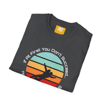 Inspirational Graphic Tee: 'If At First You Don't Succeed' Funny