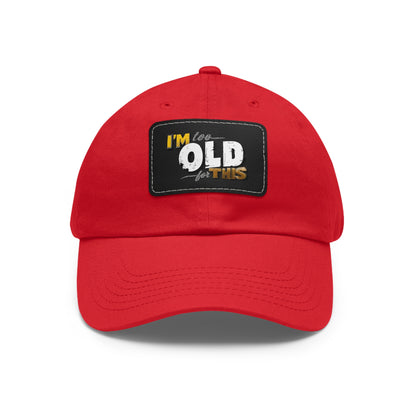 Vintage Dad Hat with Leather Patch - "I'm Too Old for This"